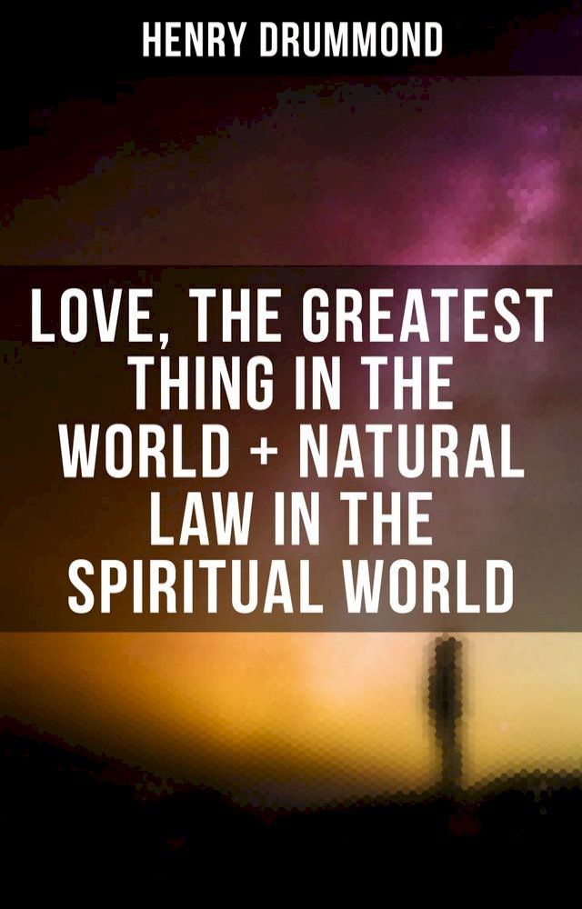  Love, the Greatest Thing in the World + Natural Law in the Spiritual World(Kobo/電子書)