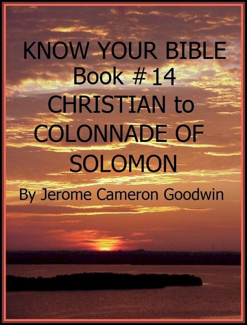 CHRISTIAN to COLONNADE OF SOLOMON - Book 14 - Know Your Bible(Kobo/電子書)