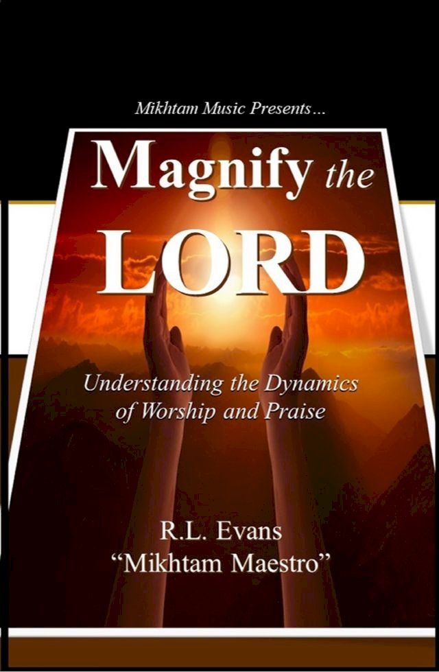  Magnify the Lord: Understanding the Dynamics of Worship and Praise(Kobo/電子書)