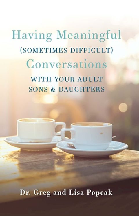 Having Meaningful (Sometimes Difficult) Conversations with Our Adult Sons and Daughters(Kobo/電子書)