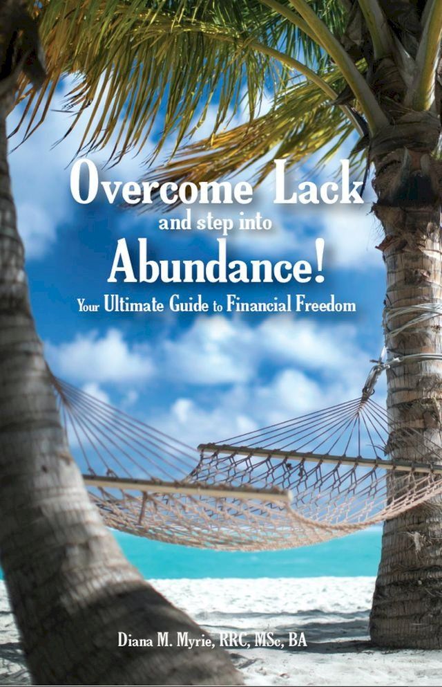  Overcome Lack and Step into Abundance! Your Ultimate Guide to Financial Freedom(Kobo/電子書)