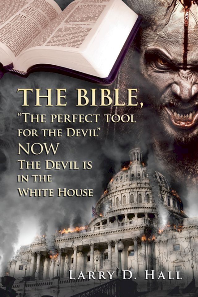  The Bible, "The Perfect Tool for the Devil" Now the Devil Is in the White House(Kobo/電子書)