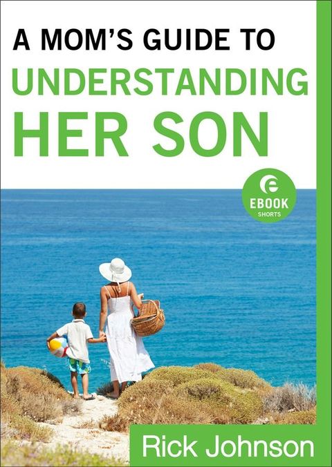 A Mom's Guide to Understanding Her Son (Ebook Shorts)(Kobo/電子書)