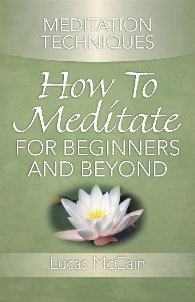  Meditation Techniques: How To Meditate For Beginners And Beyond(Kobo/電子書)