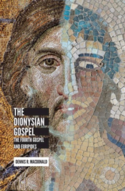 The Dionysian Gospel: The Fourth Gospel and Euripides(Kobo/電子書)