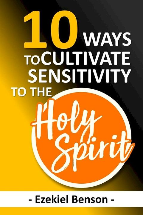 10 Ways To Cultivate Sensitivity To The Holy Spirit(Kobo/電子書)