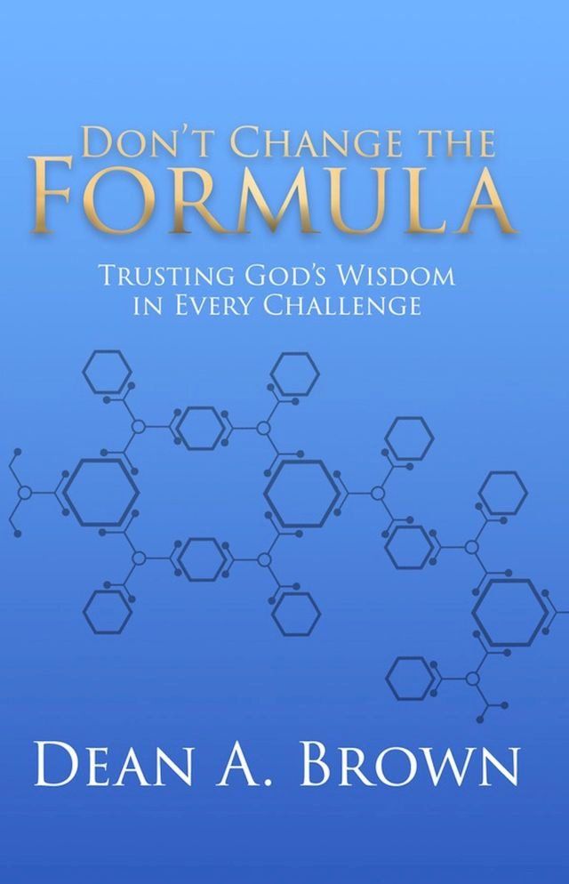  Don’t Change the Formula: Trusting God’s Wisdom in Every Challenge(Kobo/電子書)