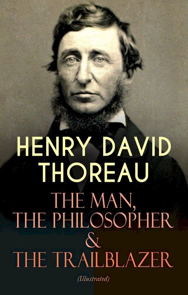  HENRY DAVID THOREAU – The Man, The Philosopher & The Trailblazer (Illustrated)(Kobo/電子書)