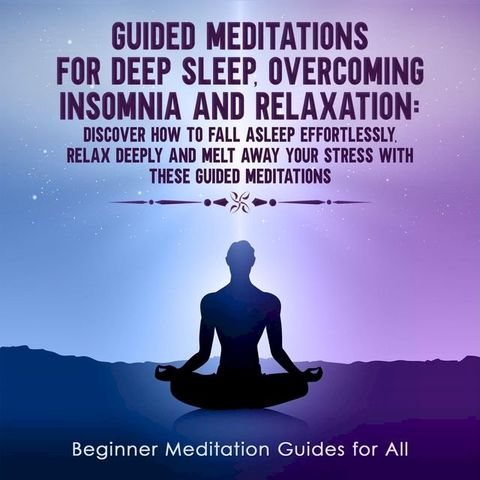 GUIDED MEDITATIONS FOR DEEP SLEEP, OVERCOMING INSOMNIA AND RELAXATION(Kobo/電子書)