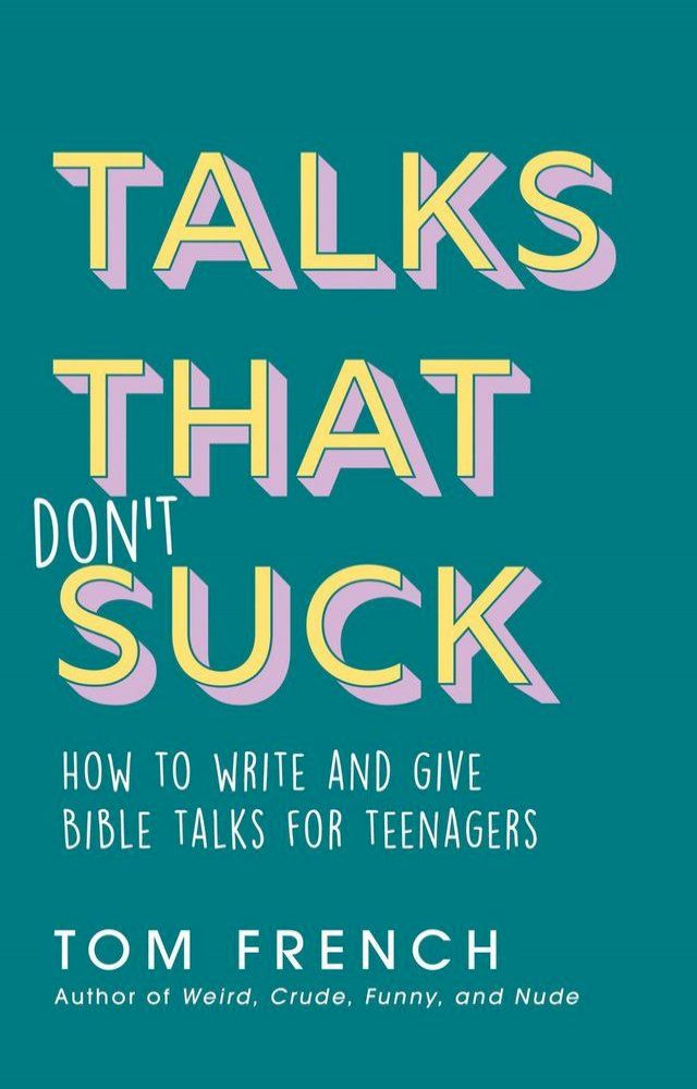  Talks That Don't Suck: How to Write and Give Bible Talks for Teenagers(Kobo/電子書)