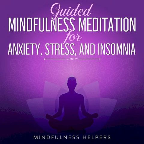 Guided Mindfulness Meditations for Anxiety, Stress Relief and Overcoming Insomnia(Kobo/電子書)