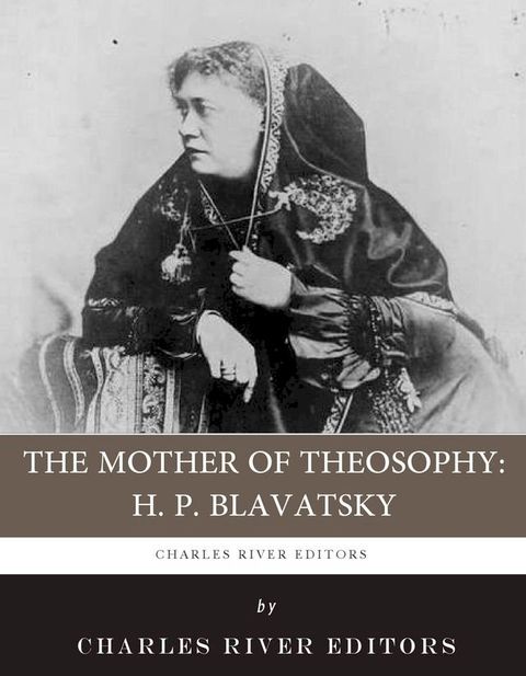 The Mother of Theosophy: The Life and Legacy of H.P. Blavatsky(Kobo/電子書)