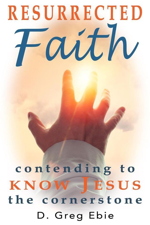  Resurrected Faith: Contending to Know Jesus the Cornerstone(Kobo/電子書)