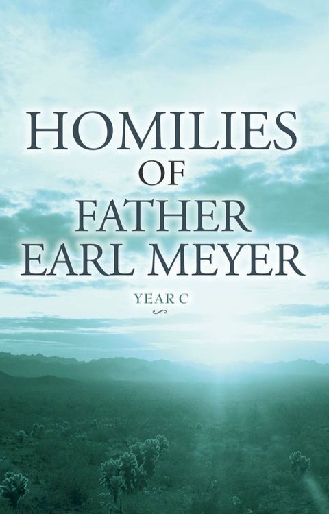 Homilies of Father Earl Meyer: Year C(Kobo/電子書)