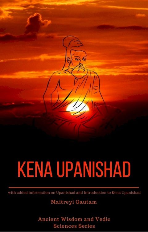 Kena Upanishad: With Added Information on Upanishad and Introduction to Kena Upanishad(Kobo/電子書)