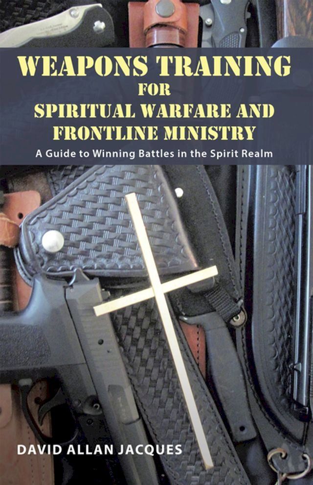  Weapons Training for Spiritual Warfare and Frontline Ministry(Kobo/電子書)