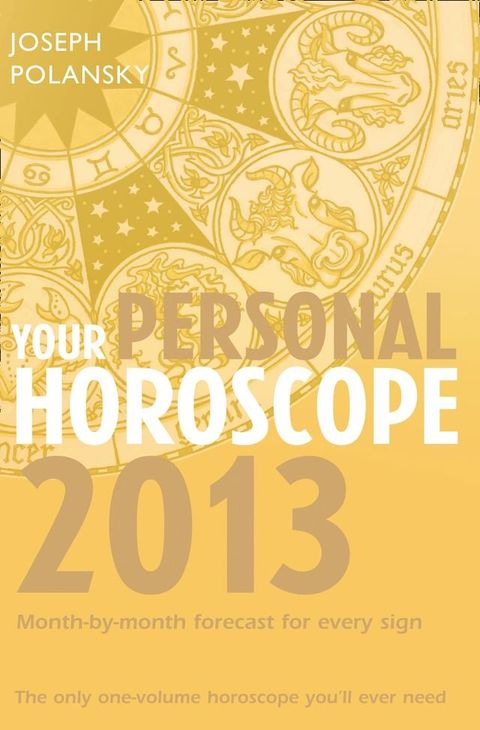 Your Personal Horoscope 2013: Month-by-month forecasts for every sign(Kobo/電子書)