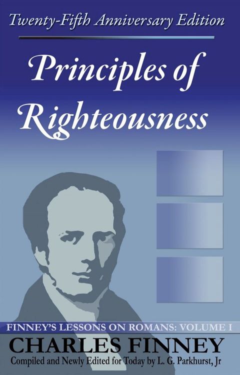 Principles of Righteousness: Finney's Lessons on Romans Volume I Expanded E-Book Edition(Kobo/電子書)