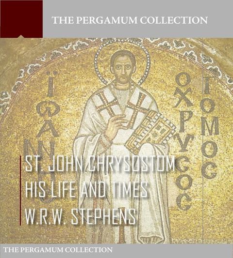 Saint John Chrysostom, His Life and Times(Kobo/電子書)