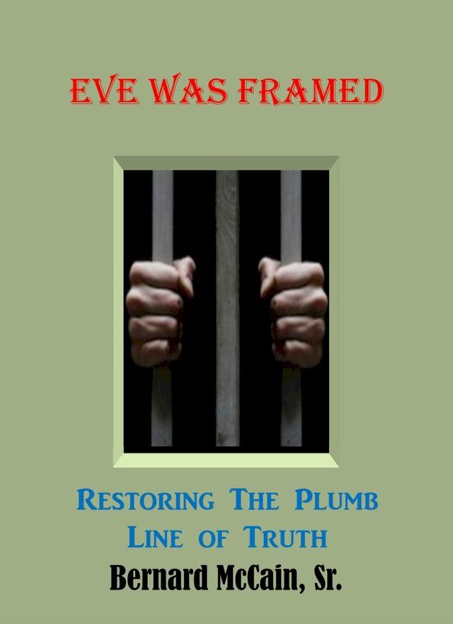  Eve Was Framed Restoring The Plumb Line of Truth(Kobo/電子書)