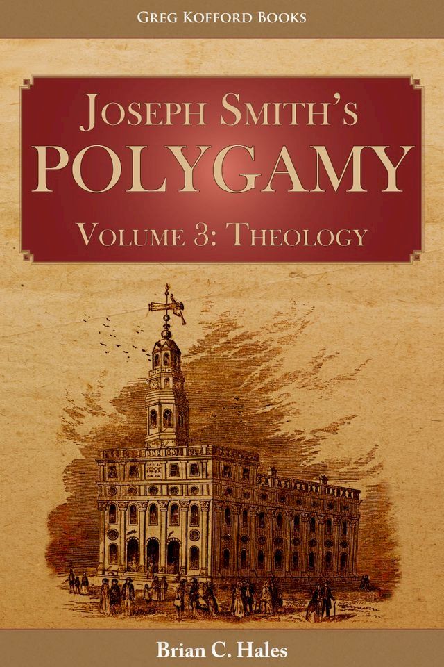  Joseph Smith’s Polygamy, Volume 3: Theology(Kobo/電子書)