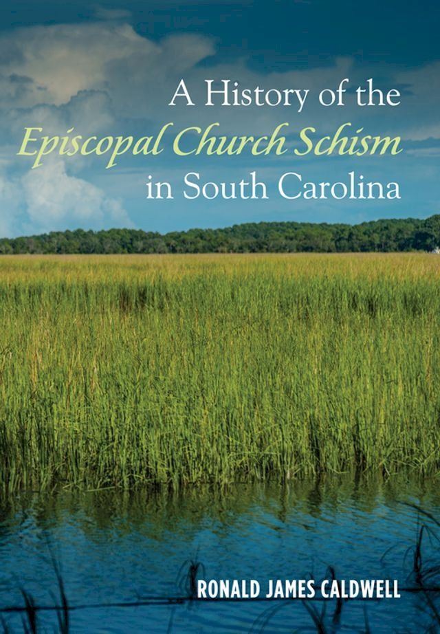  A History of the Episcopal Church Schism in South Carolina(Kobo/電子書)