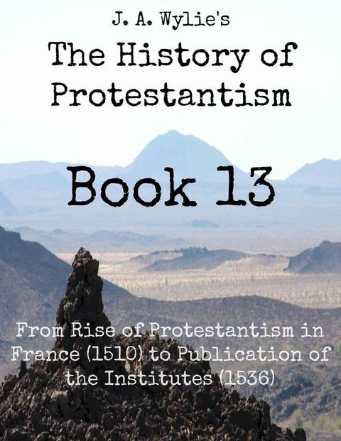 From Rise of Protestantism in France (1510) to Publication of the Institutes (1536): Book 13(Kobo/電子書)