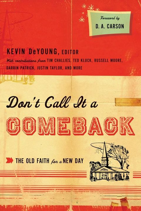 Don't Call It a Comeback (Foreword by D. A. Carson): The Old Faith for a New Day(Kobo/電子書)