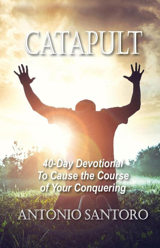  Catapult: 40-Day Devotional To Cause the Course of Your Conquering(Kobo/電子書)