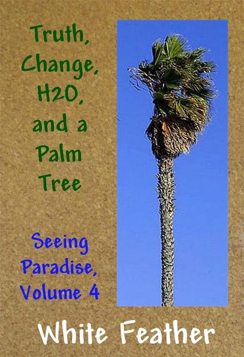 Seeing Paradise, Volume 4: Truth, Change,H2O, and a Palm Tree(Kobo/電子書)