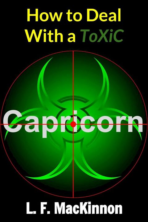 How To Deal With A Toxic Capricorn(Kobo/電子書)