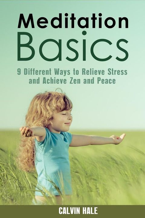 Meditation Basics: 9 Different Ways to Relieve Stress and Achieve Zen and Peace(Kobo/電子書)