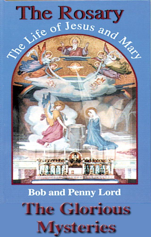  The Rosary The Life of Jesus and Mary The Glorious Mysteries(Kobo/電子書)