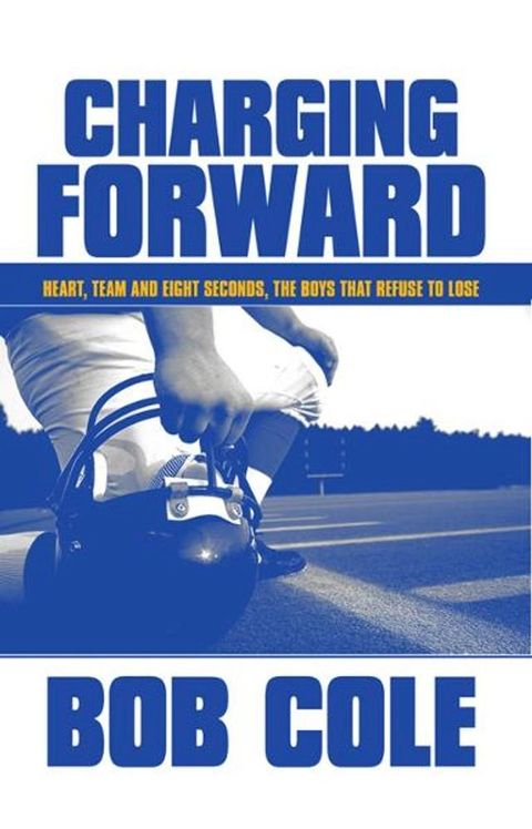 Charging Forward: Heart, Team and Eight Seconds, the Boys that Refuse to Lose(Kobo/電子書)