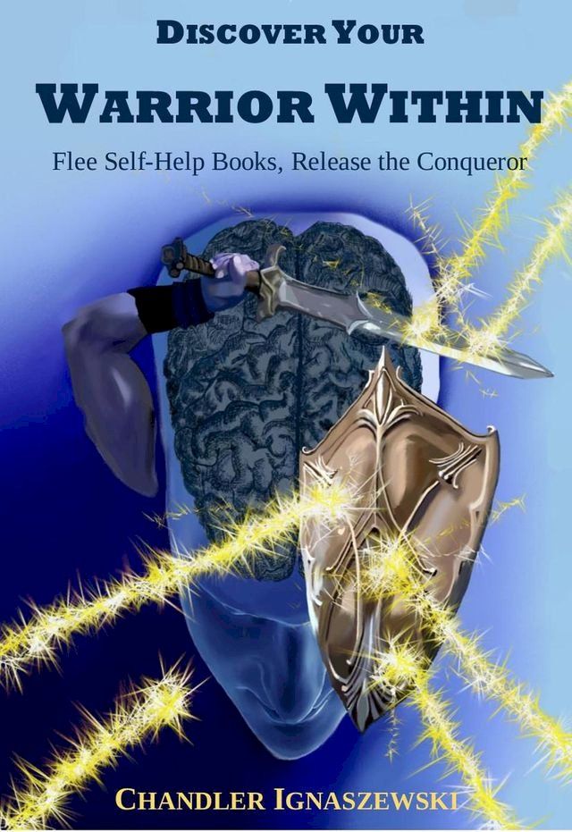  Discover Your Warrior Within: Flee Self-Help Books, Release The Conqueror(Kobo/電子書)