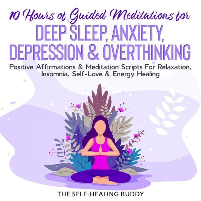  10 Hours Of Guided Meditations For Deep Sleep, Anxiety, Depression & Overthinking(Kobo/電子書)