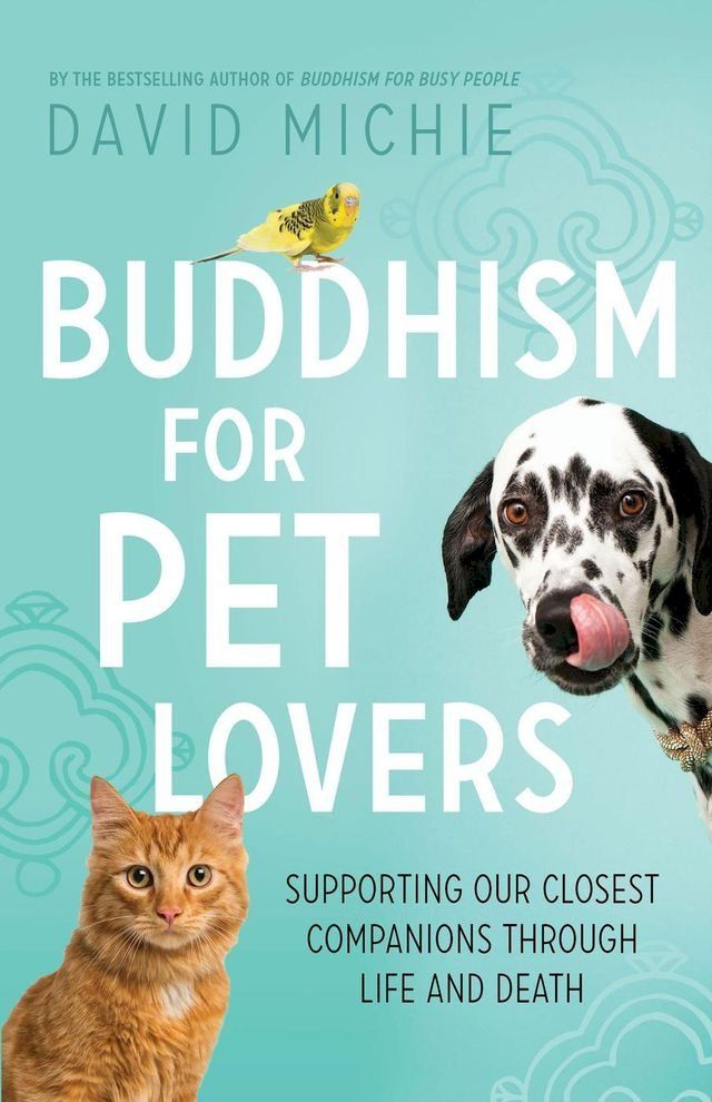  Buddhism for Pet Lovers: Supporting Our Closest Companions Through Life and Death(Kobo/電子書)