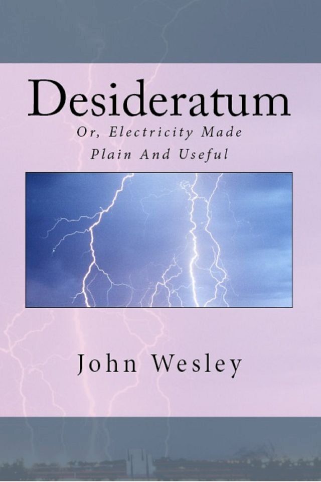  The Desideratum, or, Electricity Made Plain and Useful(Kobo/電子書)