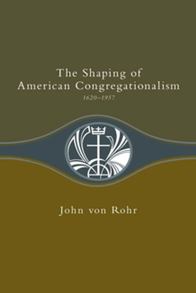  Shaping of American Congregationalism 1620-1957(Kobo/電子書)