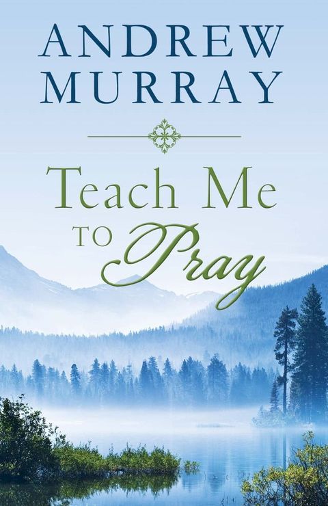 Teach Me to Pray: Lightly-Updated Devotional Readings from the Works of Andrew Murray(Kobo/電子書)