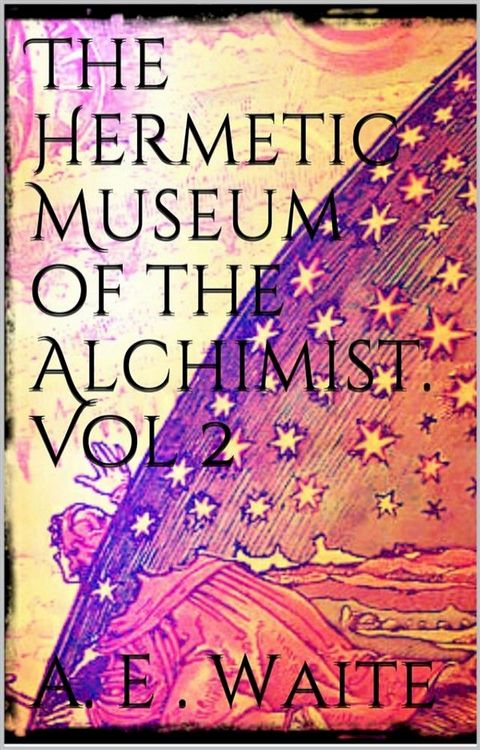 The Hermetic Museum of the Alchemist Vol 2(Kobo/電子書)