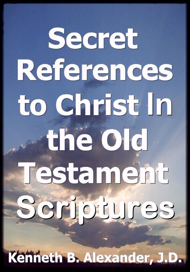  Secret References to Christ In the Old testament Scriptures(Kobo/電子書)