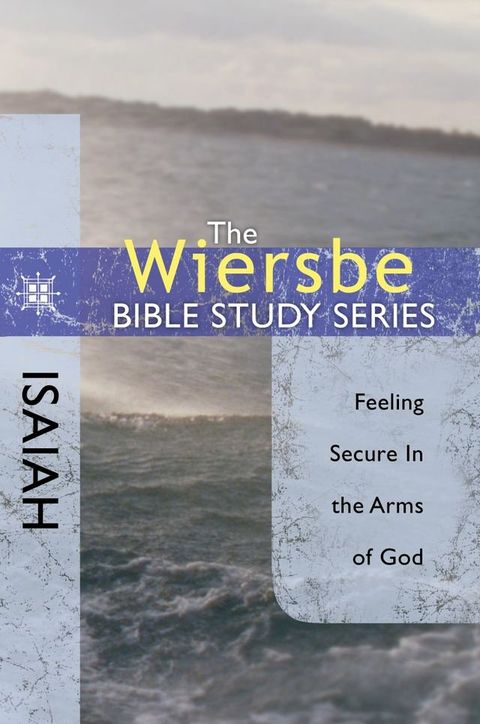 The Wiersbe Bible Study Series: Isaiah: Feeling Secure in the Arms of God(Kobo/電子書)