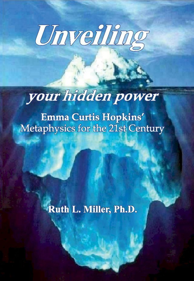  Unveiling Your Hidden Power - Emma Curtis Hopkins Metaphysics for thr 21st Century(Kobo/電子書)