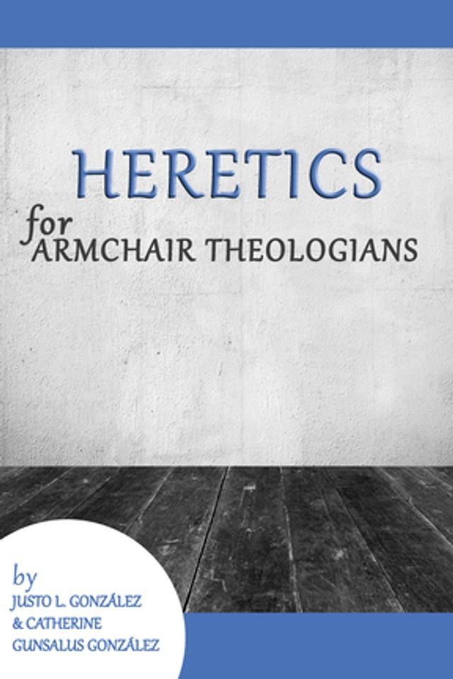  Heretics for Armchair Theologians(Kobo/電子書)