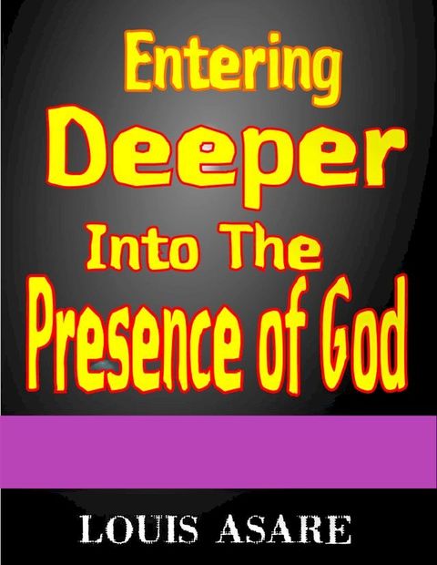 Entering Deeper Into The Presence Of God(Kobo/電子書)