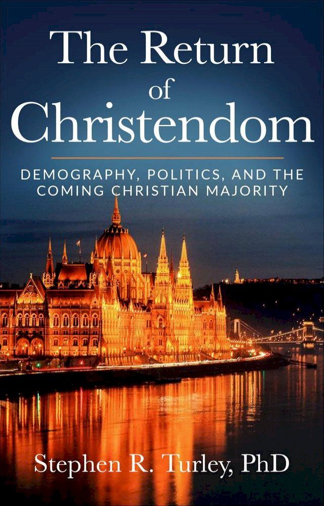  The Return of Christendom: Demography, Politics, and the Coming Christian Majority(Kobo/電子書)