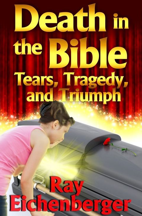 Death In the Bible- Tears, Tragedy, and Triumph(Kobo/電子書)