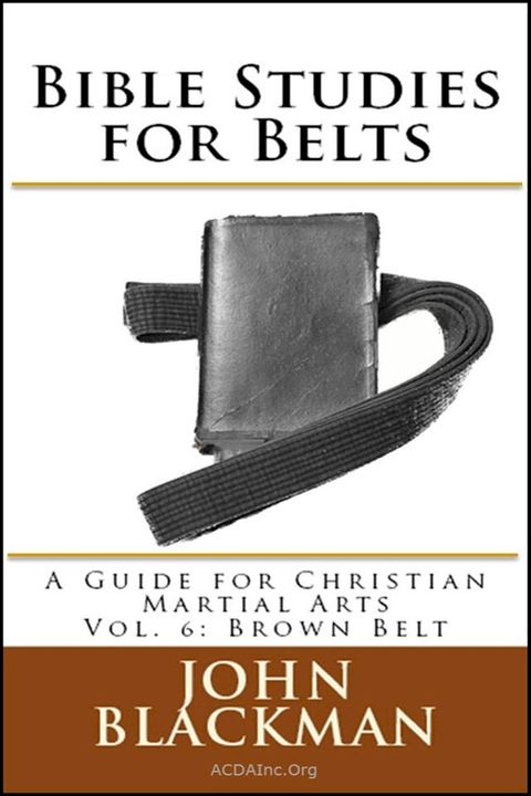 Bible Studies for Belts: A Guide for Christian Martial Arts Vol. 6: Brown Belt(Kobo/電子書)