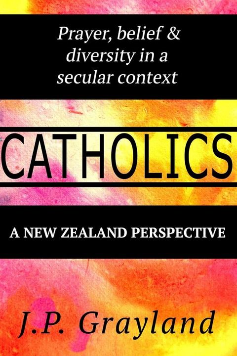 Catholics. Prayer, Belief and Diversity in a Secular Context: A New Zealand Perspective.(Kobo/電子書)